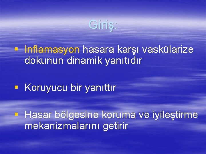 Giriş: § Inflamasyon hasara karşı vaskülarize dokunun dinamik yanıtıdır § Koruyucu bir yanıttır §