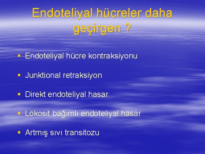 Endoteliyal hücreler daha geçirgen ? § Endoteliyal hücre kontraksiyonu § Junktional retraksiyon § Direkt