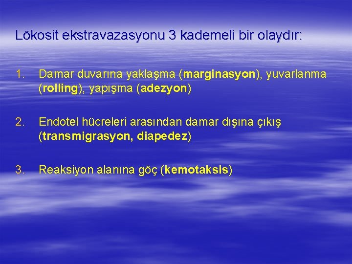 Lökosit ekstravazasyonu 3 kademeli bir olaydır: 1. Damar duvarına yaklaşma (marginasyon), yuvarlanma (rolling), yapışma