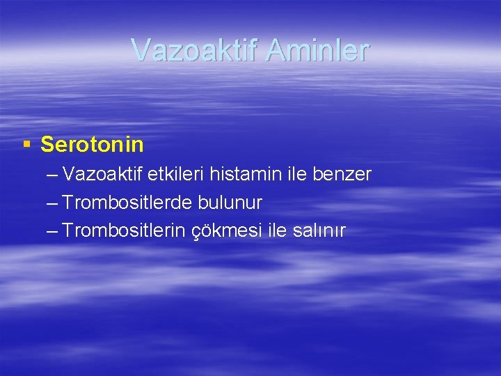 Vazoaktif Aminler § Serotonin – Vazoaktif etkileri histamin ile benzer – Trombositlerde bulunur –