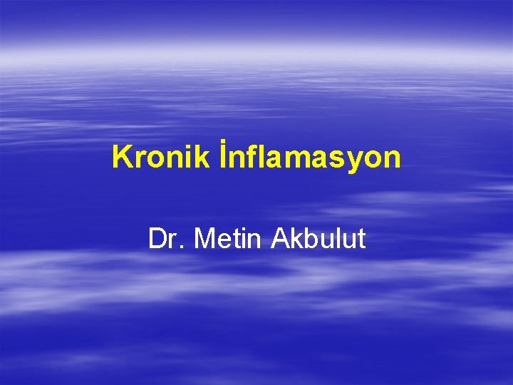 Kronik İnflamasyon Dr. Metin Akbulut 