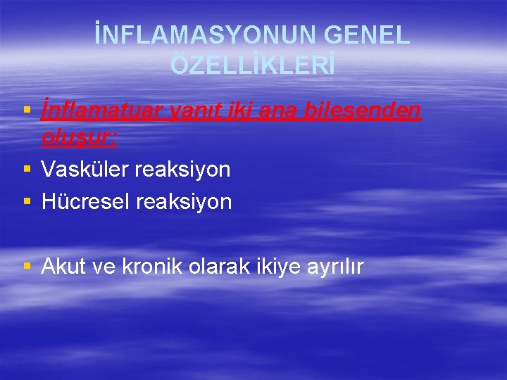 İNFLAMASYONUN GENEL ÖZELLİKLERİ § İnflamatuar yanıt iki ana bileşenden oluşur: § Vasküler reaksiyon §