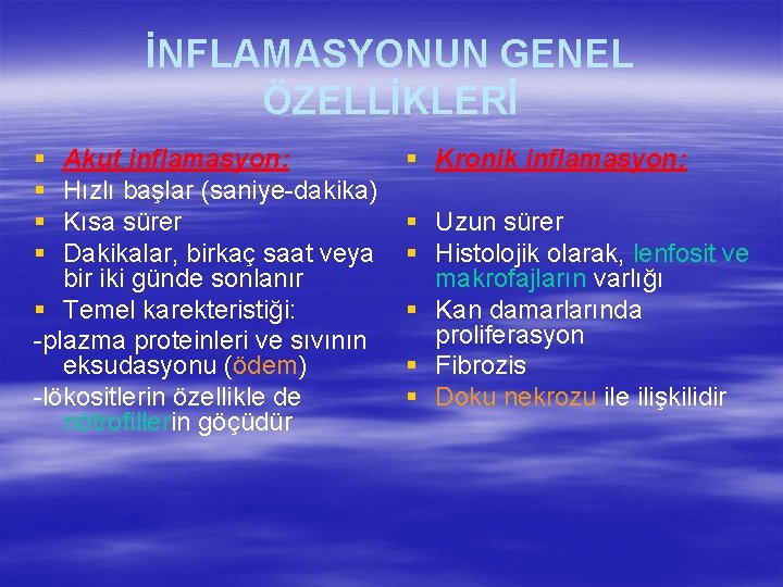 İNFLAMASYONUN GENEL ÖZELLİKLERİ § § Akut inflamasyon: Hızlı başlar (saniye-dakika) Kısa sürer Dakikalar, birkaç