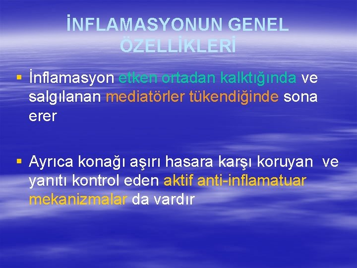 İNFLAMASYONUN GENEL ÖZELLİKLERİ § İnflamasyon etken ortadan kalktığında ve salgılanan mediatörler tükendiğinde sona erer