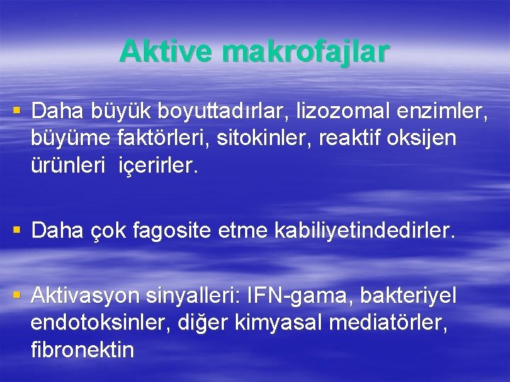 Aktive makrofajlar § Daha büyük boyuttadırlar, lizozomal enzimler, büyüme faktörleri, sitokinler, reaktif oksijen ürünleri