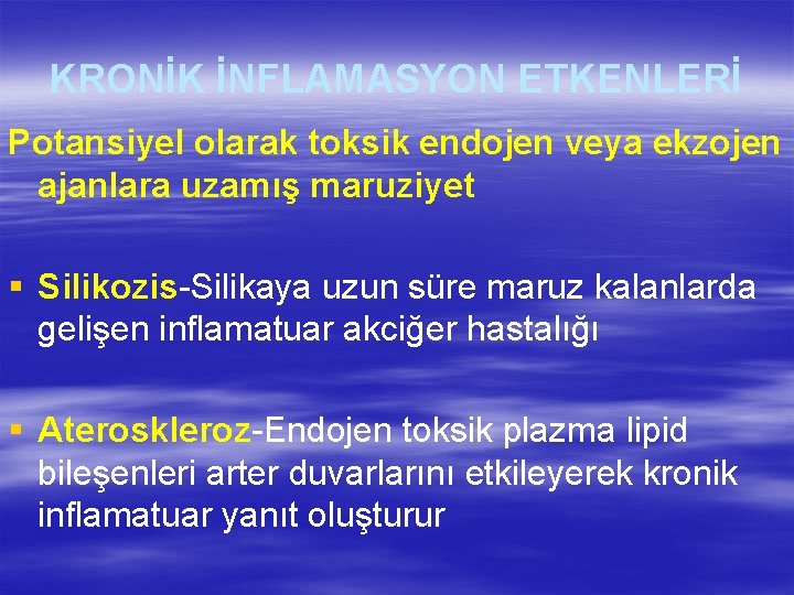 KRONİK İNFLAMASYON ETKENLERİ Potansiyel olarak toksik endojen veya ekzojen ajanlara uzamış maruziyet § Silikozis-Silikaya