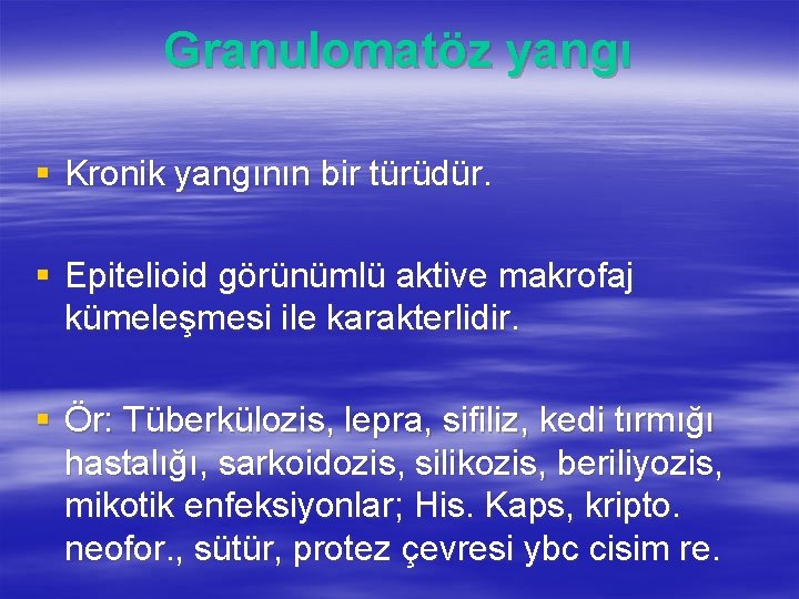 Granulomatöz yangı § Kronik yangının bir türüdür. § Epitelioid görünümlü aktive makrofaj kümeleşmesi ile