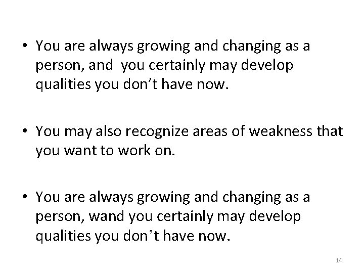  • You are always growing and changing as a person, and you certainly
