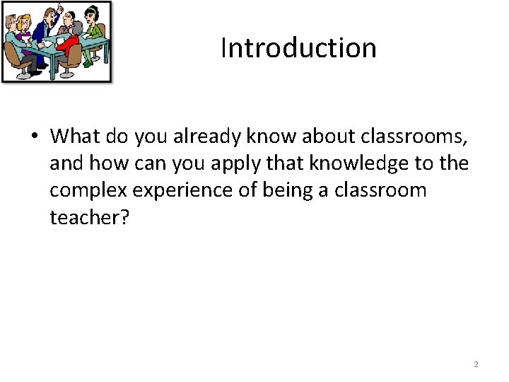 Introduction • What do you already know about classrooms, and how can you apply