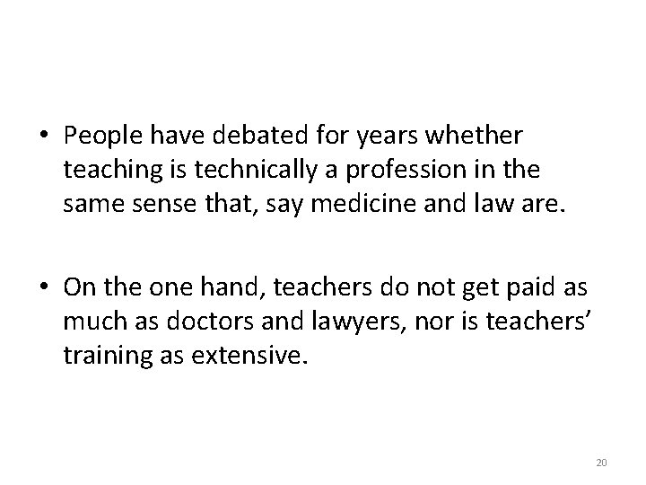  • People have debated for years whether teaching is technically a profession in