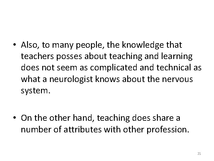  • Also, to many people, the knowledge that teachers posses about teaching and