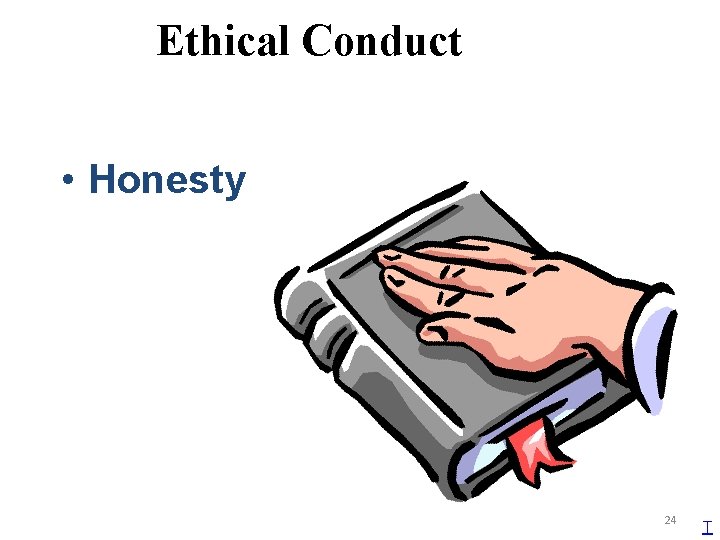 Ethical Conduct • Honesty 24 T 