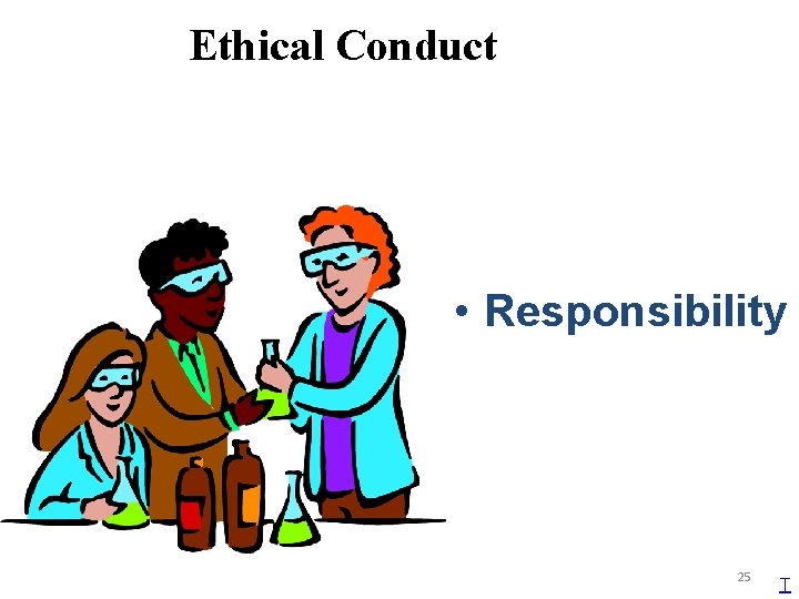 Ethical Conduct • Responsibility 25 T 