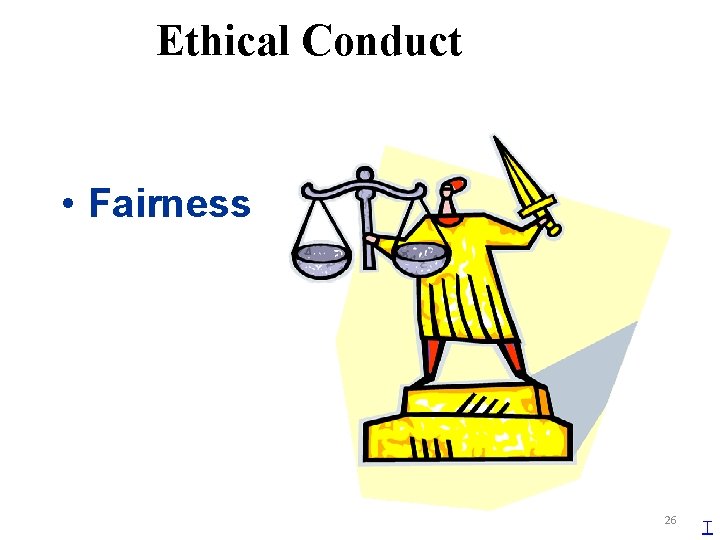 Ethical Conduct • Fairness 26 T 