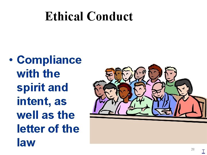 Ethical Conduct • Compliance with the spirit and intent, as well as the letter