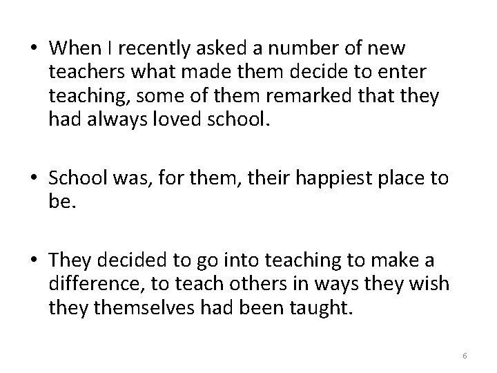  • When I recently asked a number of new teachers what made them