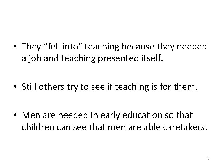  • They “fell into” teaching because they needed a job and teaching presented