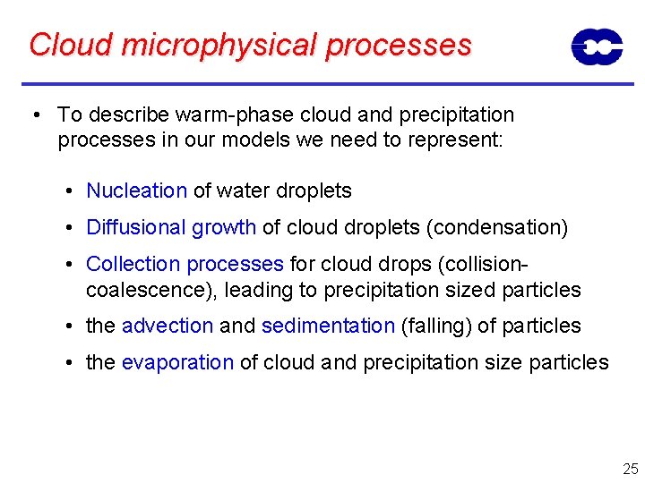 Cloud microphysical processes • To describe warm-phase cloud and precipitation processes in our models