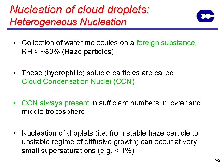 Nucleation of cloud droplets: Heterogeneous Nucleation • Collection of water molecules on a foreign