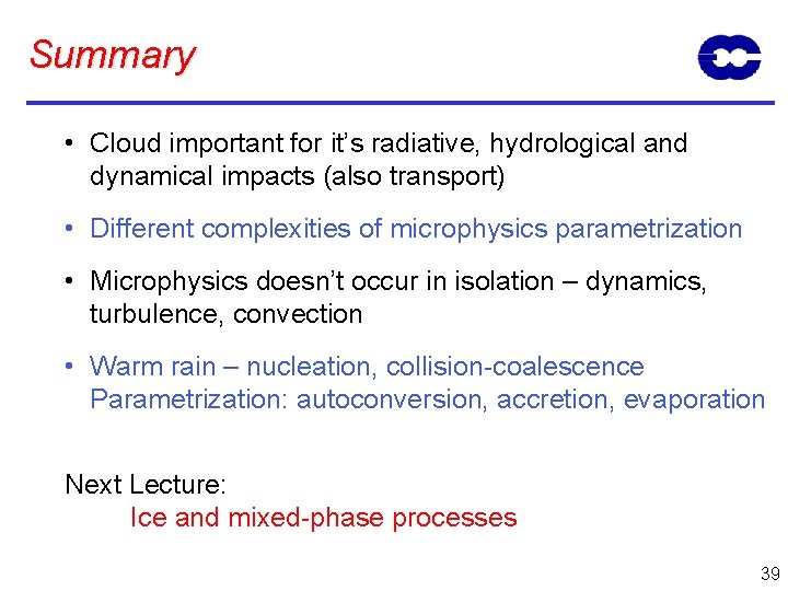 Summary • Cloud important for it’s radiative, hydrological and dynamical impacts (also transport) •