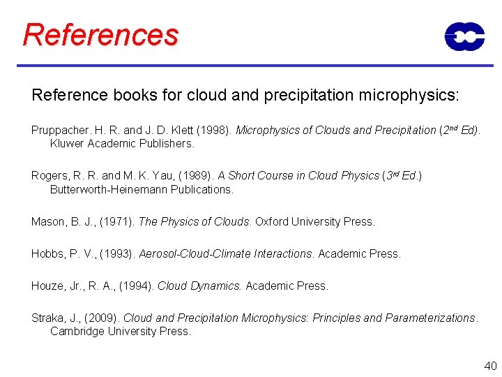 References Reference books for cloud and precipitation microphysics: Pruppacher. H. R. and J. D.