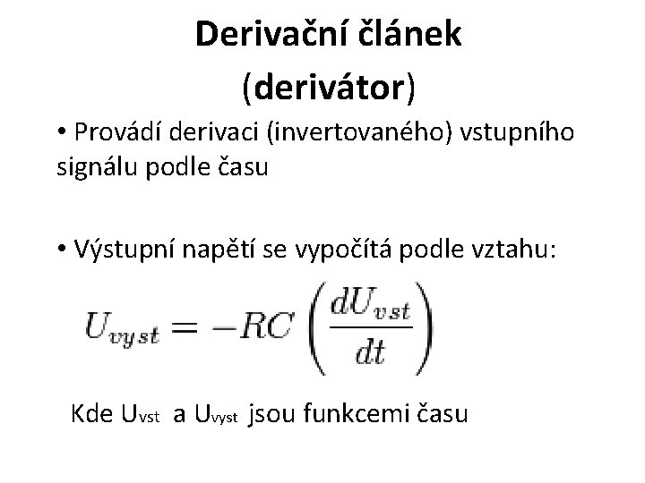 Derivační článek (derivátor) • Provádí derivaci (invertovaného) vstupního signálu podle času • Výstupní napětí