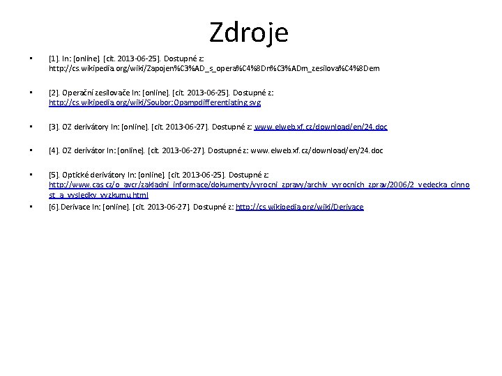 Zdroje • [1]. In: [online]. [cit. 2013 -06 -25]. Dostupné z: http: //cs. wikipedia.