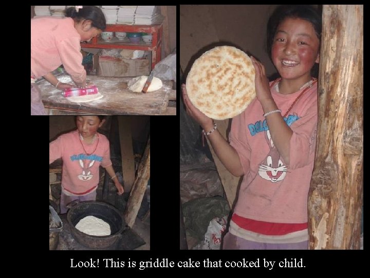 Look! This is griddle cake that cooked by child. 