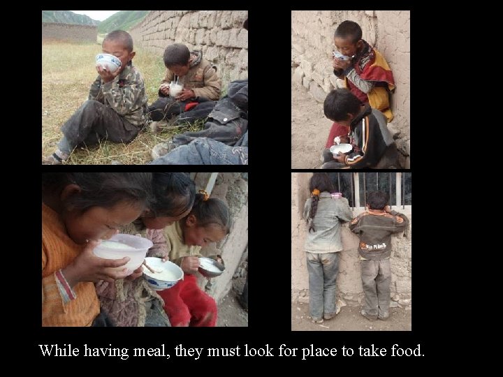 While having meal, they must look for place to take food. 