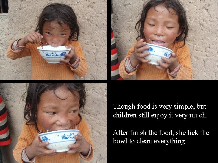Though food is very simple, but children still enjoy it very much. After finish