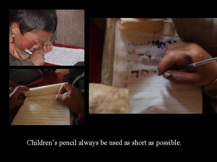 Children’s pencil always be used as short as possible. 