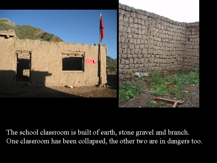 The school classroom is built of earth, stone gravel and branch. One classroom has