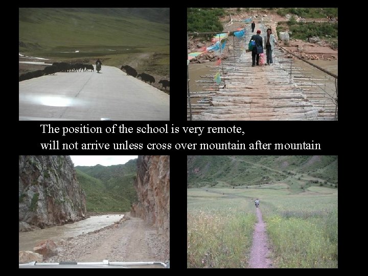 The position of the school is very remote, will not arrive unless cross over
