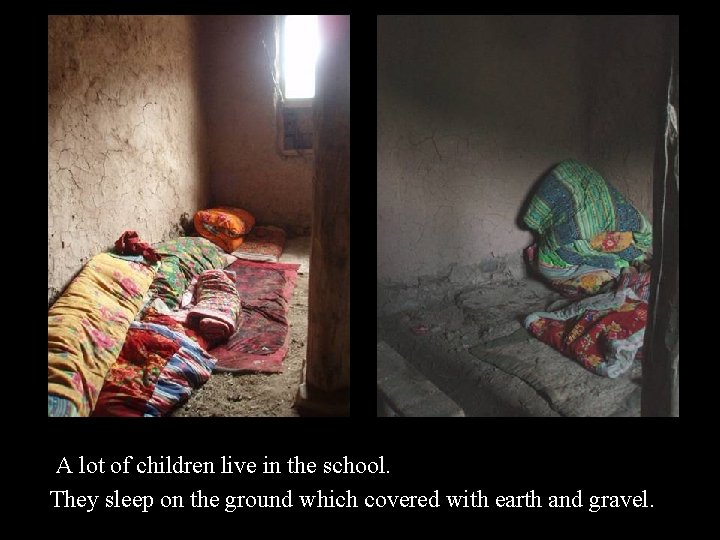 A lot of children live in the school. They sleep on the ground which