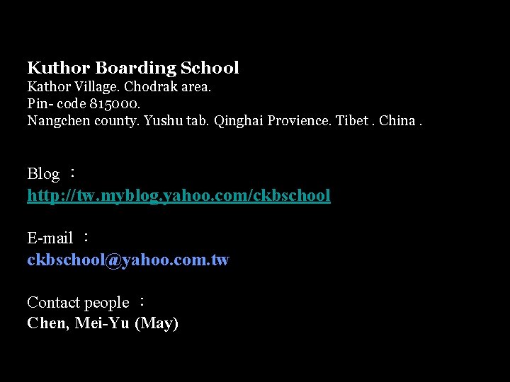 Kuthor Boarding School Kathor Village. Chodrak area. Pin- code 815000. Nangchen county. Yushu tab.
