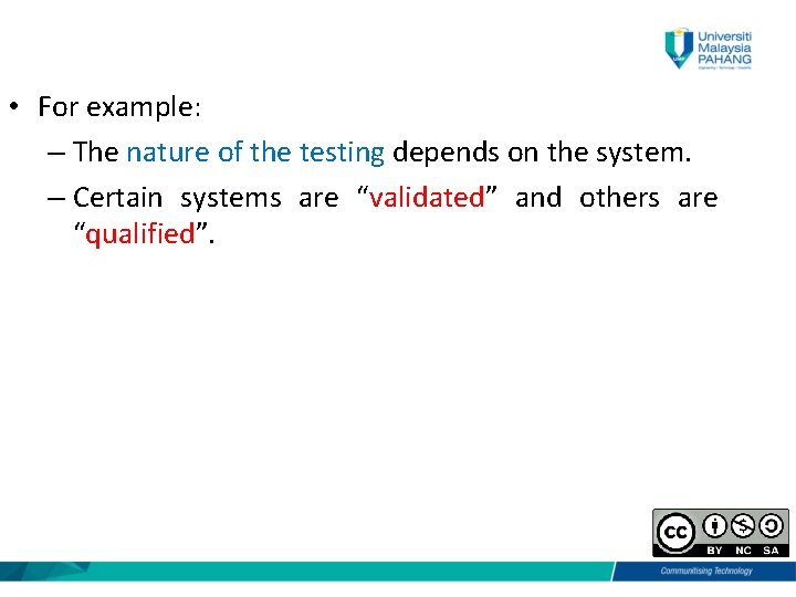  • For example: – The nature of the testing depends on the system.