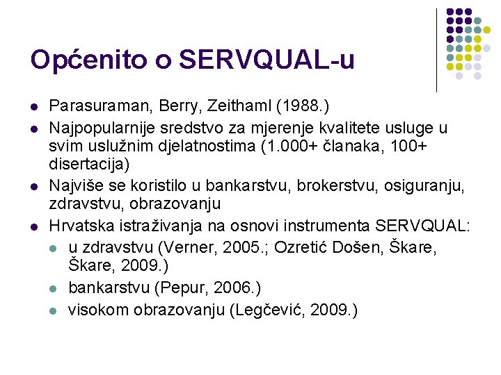 Općenito o SERVQUAL-u l l Parasuraman, Berry, Zeithaml (1988. ) Najpopularnije sredstvo za mjerenje