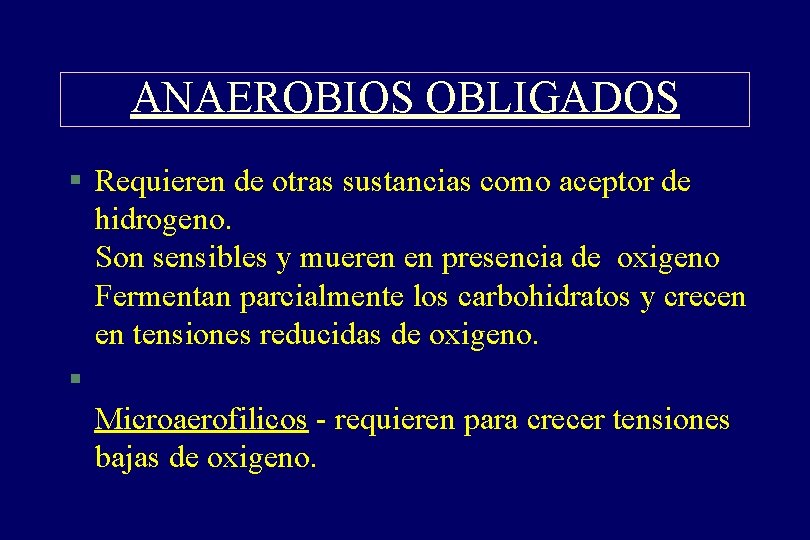 ANAEROBIOS OBLIGADOS § Requieren de otras sustancias como aceptor de hidrogeno. Son sensibles y