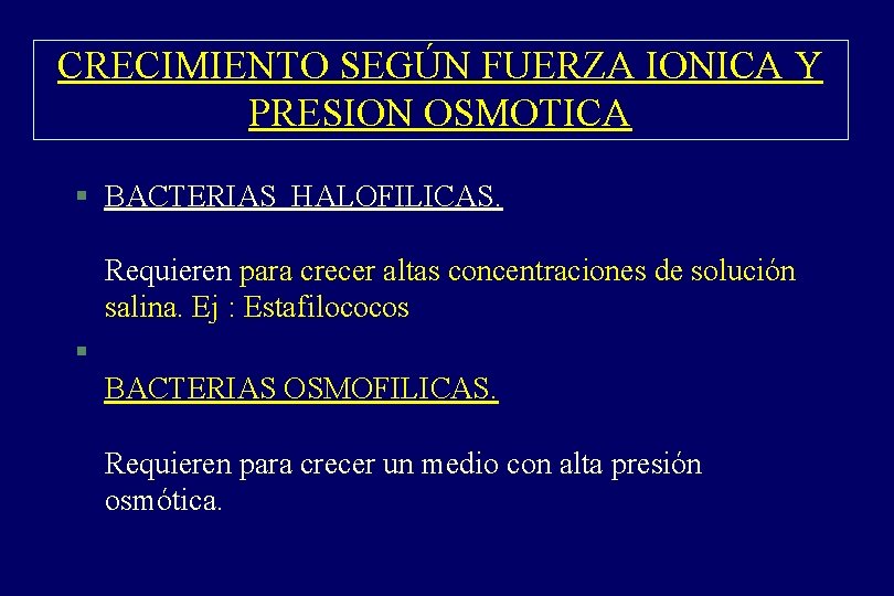CRECIMIENTO SEGÚN FUERZA IONICA Y PRESION OSMOTICA § BACTERIAS HALOFILICAS. Requieren para crecer altas CRECIMIENTO SEGÚN FUERZA IONICA Y PRESION OSMOTICA § BACTERIAS HALOFILICAS. Requieren para crecer altas
