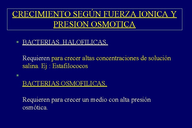 CRECIMIENTO SEGÚN FUERZA IONICA Y PRESION OSMOTICA § BACTERIAS HALOFILICAS. Requieren para crecer altas