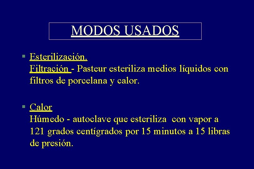 MODOS USADOS § Esterilización. Filtración - Pasteur esteriliza medios líquidos con filtros de porcelana