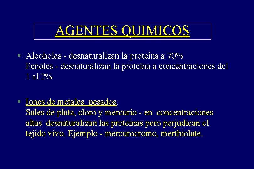 AGENTES QUIMICOS § Alcoholes - desnaturalizan la proteína a 70% Fenoles - desnaturalizan la