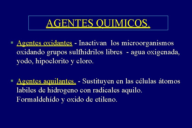 AGENTES QUIMICOS. § Agentes oxidantes - Inactivan los microorganismos oxidando grupos sulfhidrilos libres -