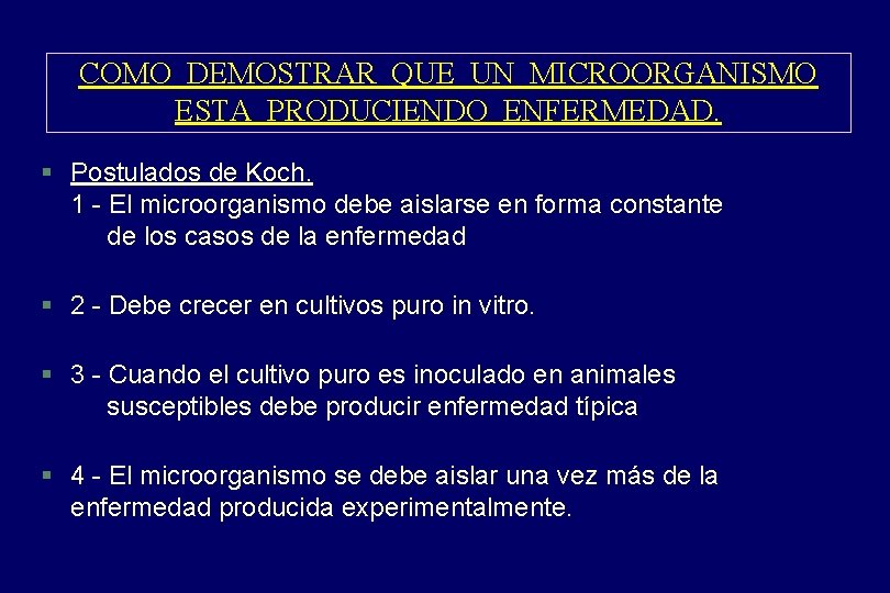 COMO DEMOSTRAR QUE UN MICROORGANISMO ESTA PRODUCIENDO ENFERMEDAD. § Postulados de Koch. 1 -