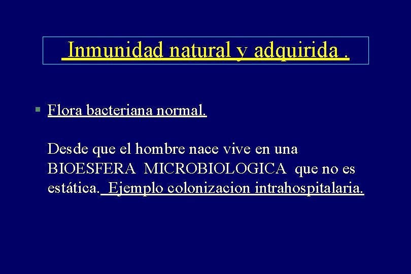 Inmunidad natural y adquirida. § Flora bacteriana normal. Desde que el hombre nace vive Inmunidad natural y adquirida. § Flora bacteriana normal. Desde que el hombre nace vive