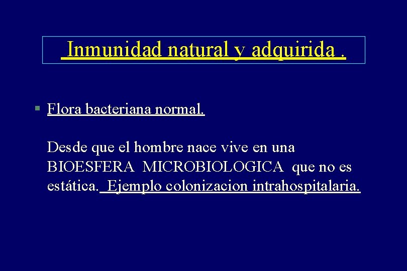 Inmunidad natural y adquirida. § Flora bacteriana normal. Desde que el hombre nace vive