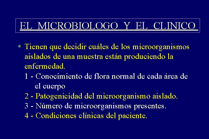 EL MICROBIOLOGO Y EL CLINICO § Tienen que decidir cuáles de los microorganismos aislados EL MICROBIOLOGO Y EL CLINICO § Tienen que decidir cuáles de los microorganismos aislados