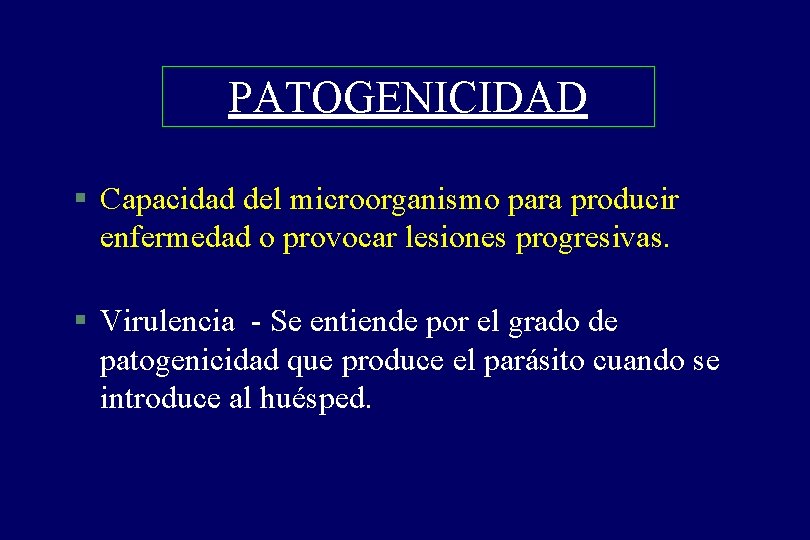PATOGENICIDAD § Capacidad del microorganismo para producir enfermedad o provocar lesiones progresivas. § Virulencia PATOGENICIDAD § Capacidad del microorganismo para producir enfermedad o provocar lesiones progresivas. § Virulencia