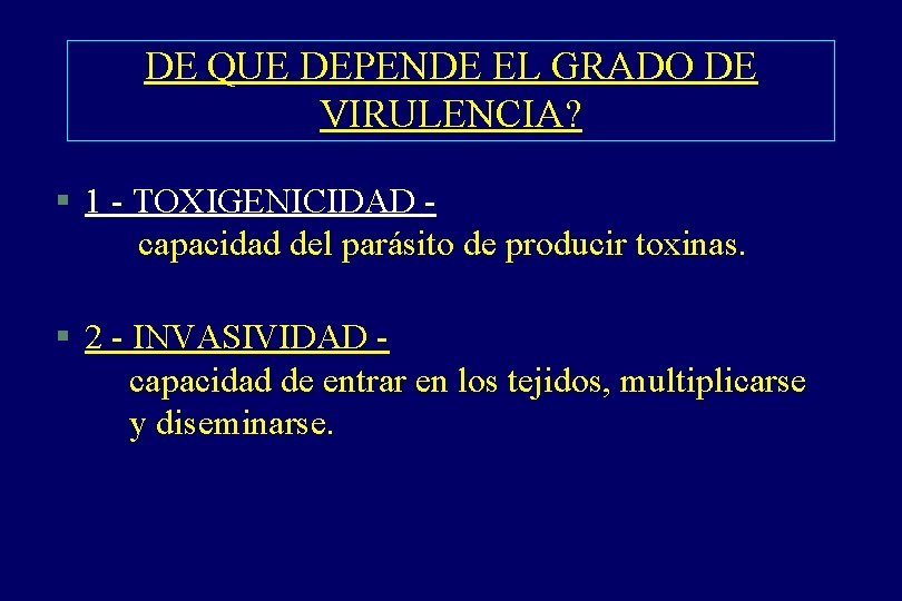 DE QUE DEPENDE EL GRADO DE VIRULENCIA? § 1 - TOXIGENICIDAD capacidad del parásito DE QUE DEPENDE EL GRADO DE VIRULENCIA? § 1 - TOXIGENICIDAD capacidad del parásito