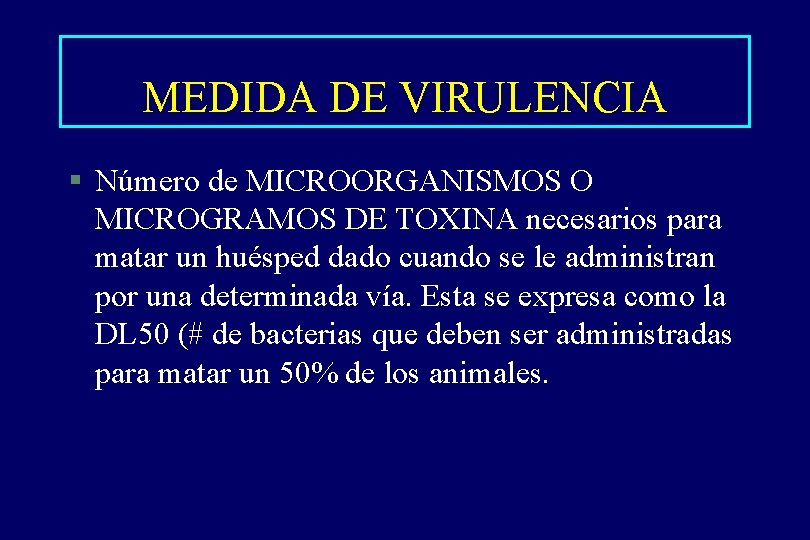 MEDIDA DE VIRULENCIA § Número de MICROORGANISMOS O MICROGRAMOS DE TOXINA necesarios para matar